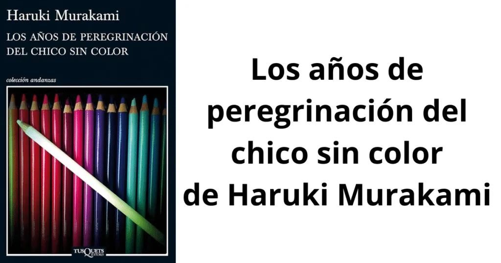 En Los años de peregrinación del chico sin color conocemos la travesía de Tsukuru Tazaki para aclara su pasado. Lee más aquí