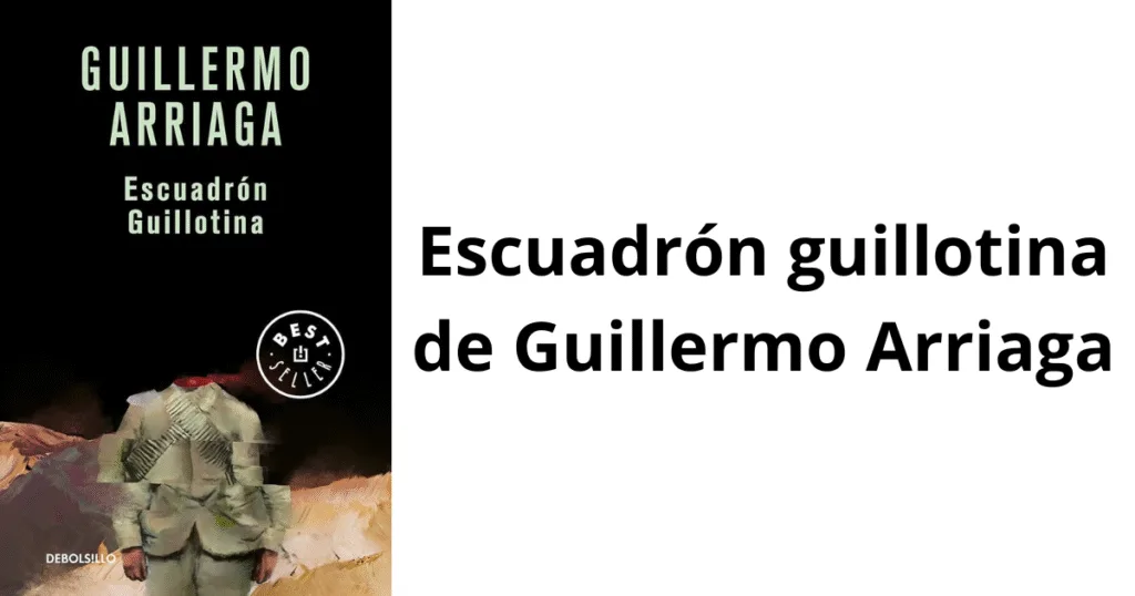 Escuadrón guillotina de Guillermo Arriaga