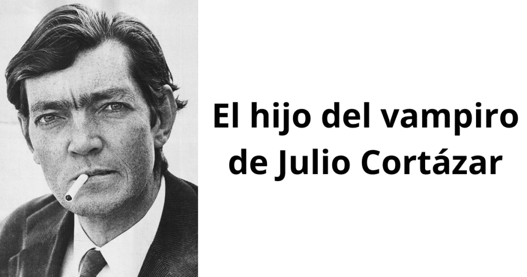El Hijo del Vampiro de Julio Cortázar, un cuento oscuro lleno de horror, simbolismo y crítica social.