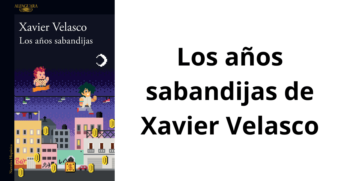 Los años sabandijas de Xavier Velasco