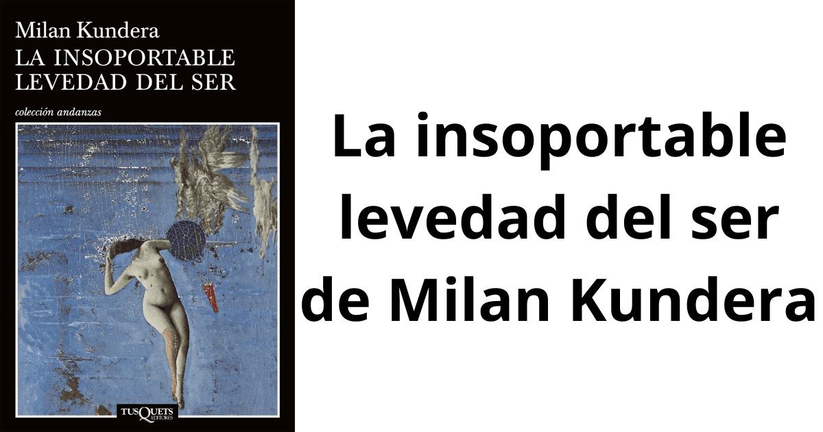La insoportable levedad del ser de Milan Kundera
